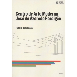 CENTRO DE ARTE MODERNA JOSÉ AZEREDO PERDIGÃO - ROTEIRO DA COLECÇÃO